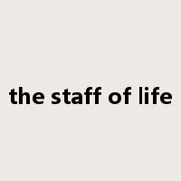 the staff of life是什么意思
