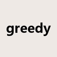 greedy是什么意思