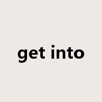 get into是什么意思