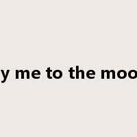 fly me to the moon是什么意思