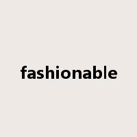 fashionable是什么意思