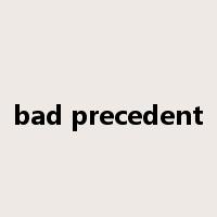bad precedent是什么意思