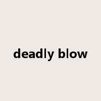 deadly blow是什么意思