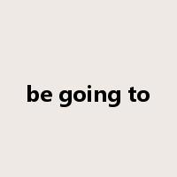 be going to是什么意思