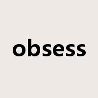 obsess是什么意思
