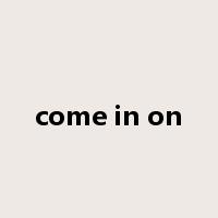 come in on是什么意思