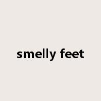 smelly feet是什么意思