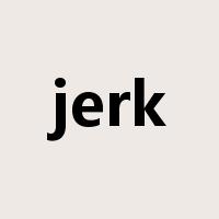 jerk是什么意思
