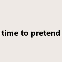 time to pretend是什么意思