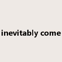 inevitably come是什么意思