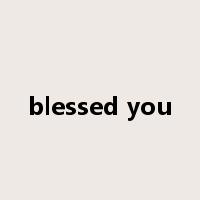 blessed you是什么意思