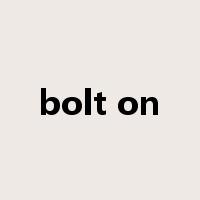 bolt on是什么意思