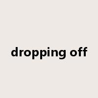 dropping off是什么意思