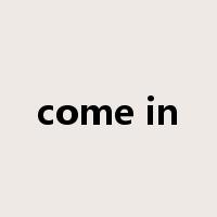 come in是什么意思