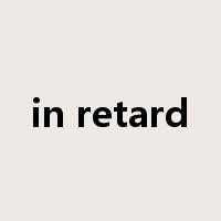 in retard是什么意思