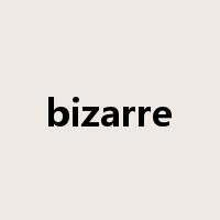 bizarre是什么意思