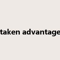 taken advantage是什么意思