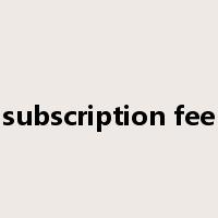 subscription fee是什么意思
