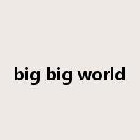 big big world是什么意思