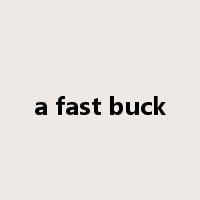 a fast buck是什么意思