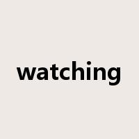 watching是什么意思