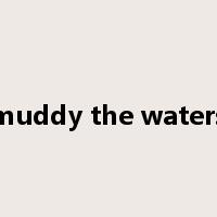 muddy the waters是什么意思