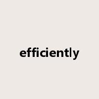 efficiently