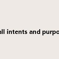 to all intents and purposes是什么意思
