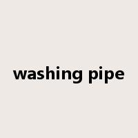 washing pipe是什么意思