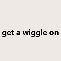 get a wiggle on是什么意思