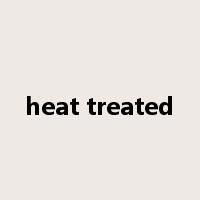 heat treated是什么意思