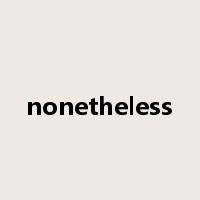 nonetheless是什么意思