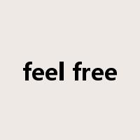 feel free是什么意思
