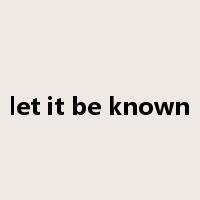 let it be known是什么意思
