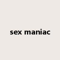 sex maniac是什么意思