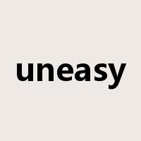 uneasy是什么意思