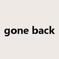 gone back是什么意思