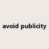 avoid publicity是什么意思