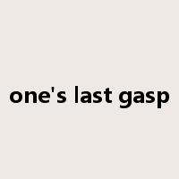one's last gasp是什么意思