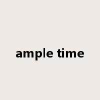 ample time是什么意思