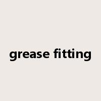 grease fitting是什么意思