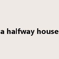 a halfway house是什么意思