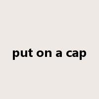 put on a cap是什么意思