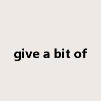 give a bit of是什么意思