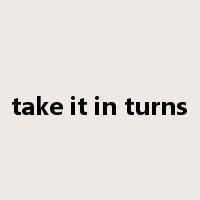 take it in turns是什么意思