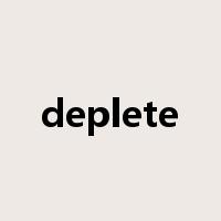 deplete是什么意思