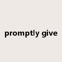promptly give是什么意思