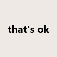 that's ok是什么意思