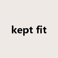 kept fit是什么意思