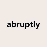 abruptly是什么意思